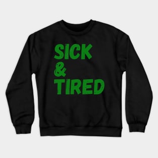 Sick & Tired (green) Crewneck Sweatshirt